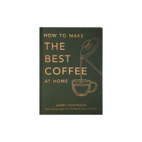 How to Make the Best Coffee at Home