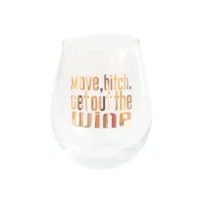 "Move, bitch. Get out the Wine" Witty Wine Glass